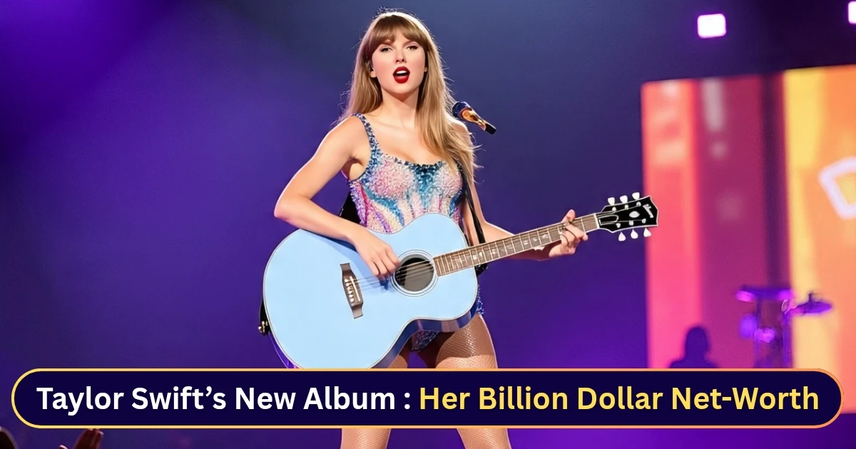 Taylor Swift New Album and Net-worth