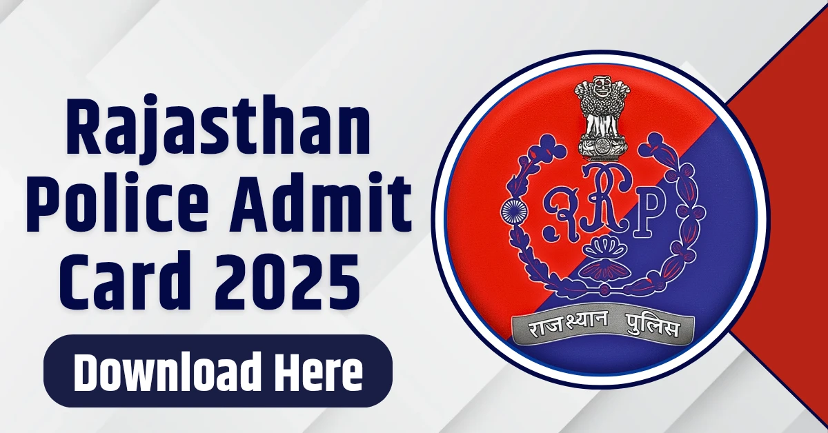 Download Your Rajasthan Police Admit Card 2025 and Ace the Exam