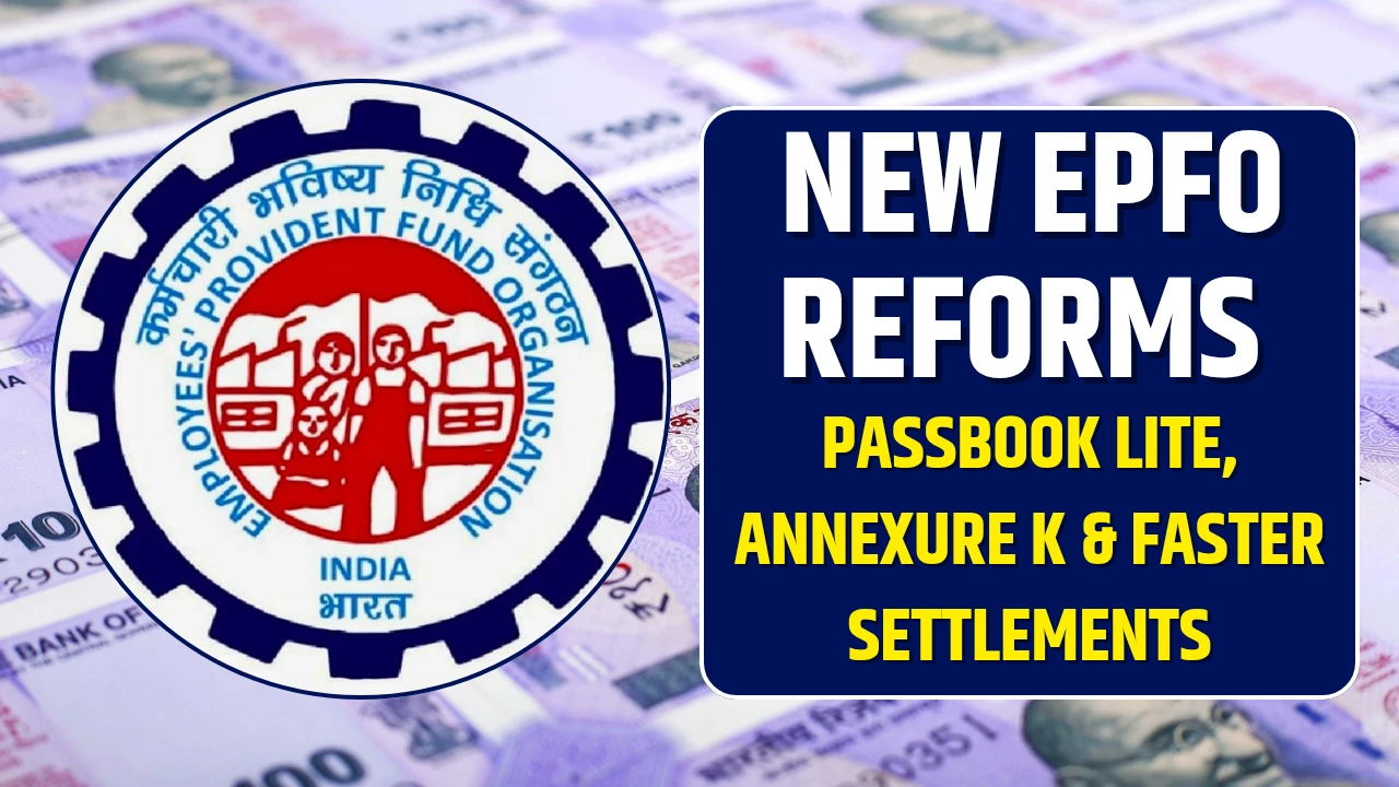 EPFO Reforms Passbook Lite, Annexure K & Faster Settlements