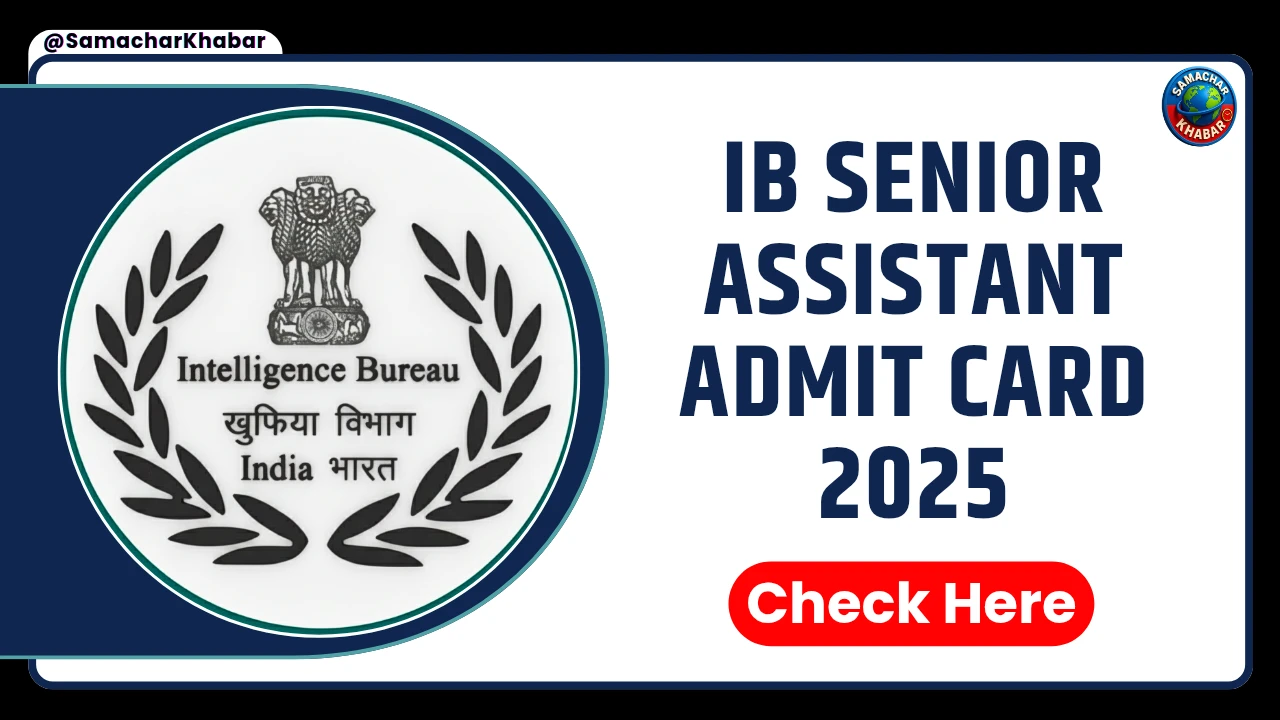 IB Security Assistant Admit Card 2025 Released Steps, Exam Dates, and Important Guidelines