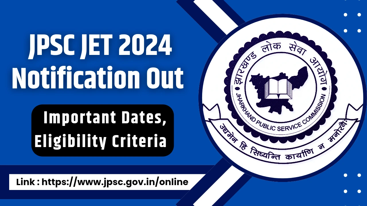 JPSC JET 2024 Notification Out – Important Dates, Eligibility Criteria & How to Apply 
