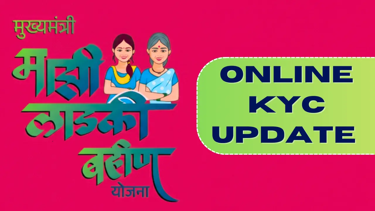 Maharashtra's Ladki Bahin Yojana KYC Update 2025 Don't Miss the Deadline!