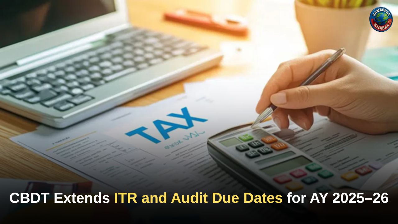 CBDT Extends ITR and Audit Due Dates for AY 2025–26