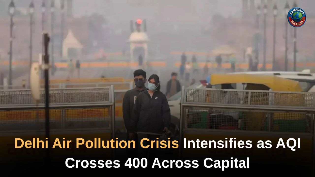 Delhi Air Pollution Crisis Intensifies as AQI Crosses 400 Across Capital