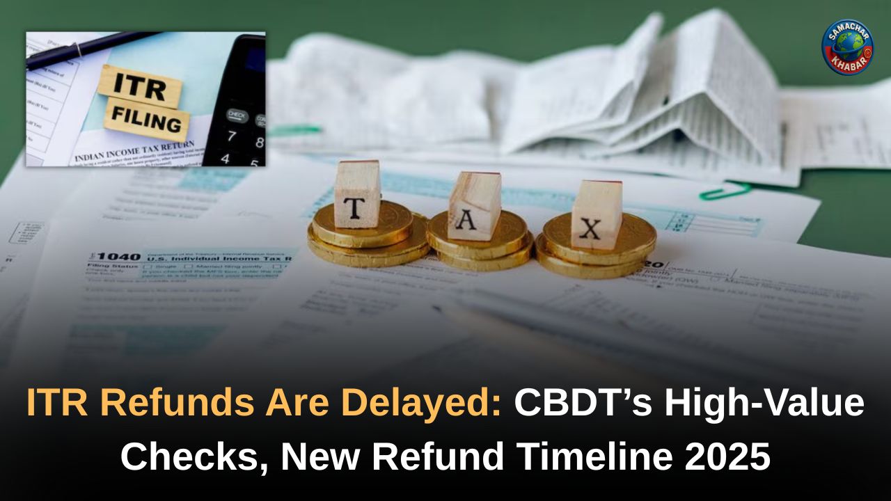 ITR Refunds Are Delayed: CBDT’s High-Value Checks, New Refund Timeline 2025