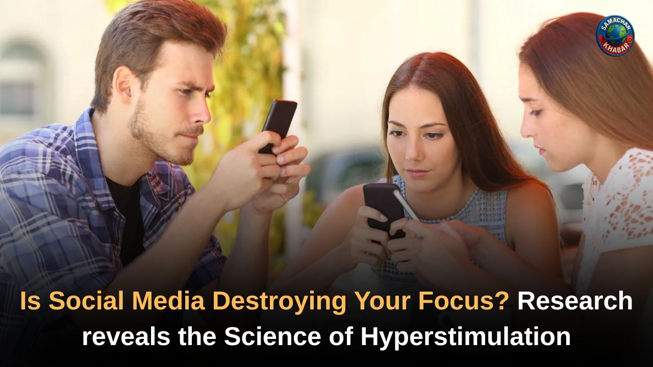 Is Social Media Destroying Your Focus? Research reveals the Science of Hyperstimulation