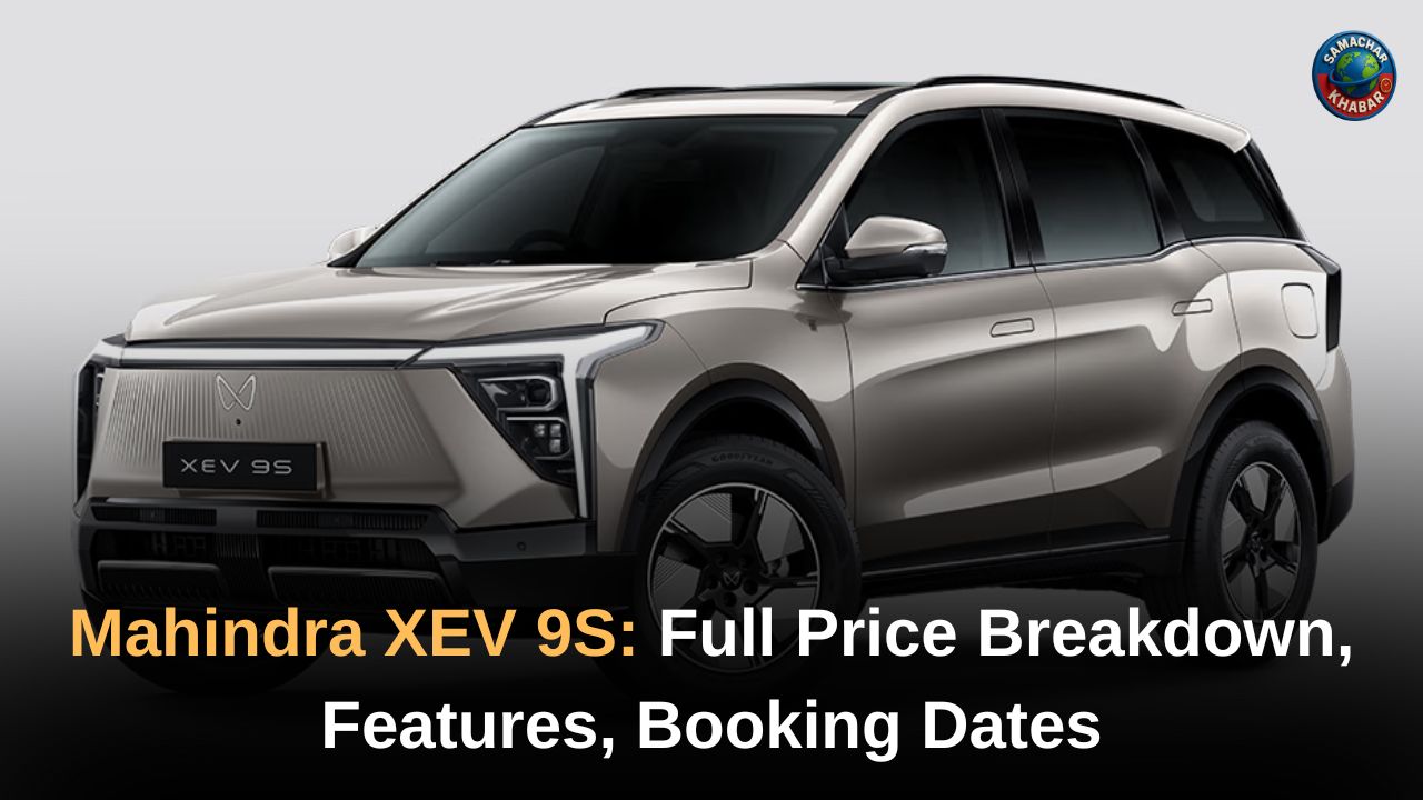 Mahindra XEV 9S Full Price Breakdown, Features, Booking Dates