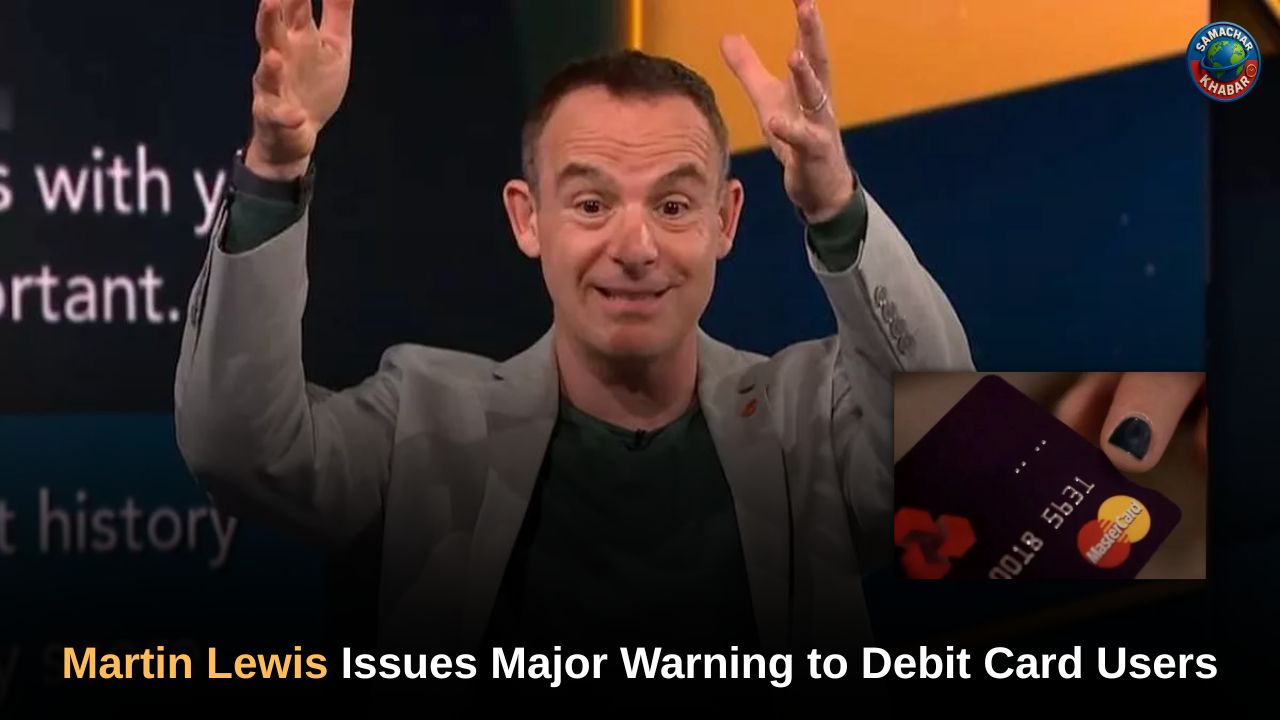 Martin Lewis Issues Major Warning to Debit Card Users Hidden Costs You Can’t Ignore