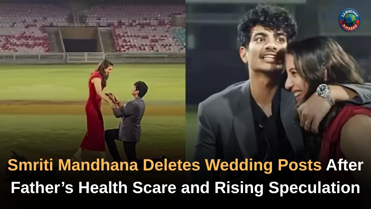 Smriti Mandhana Deletes Wedding Posts After Father’s Health Scare and Rising Speculation