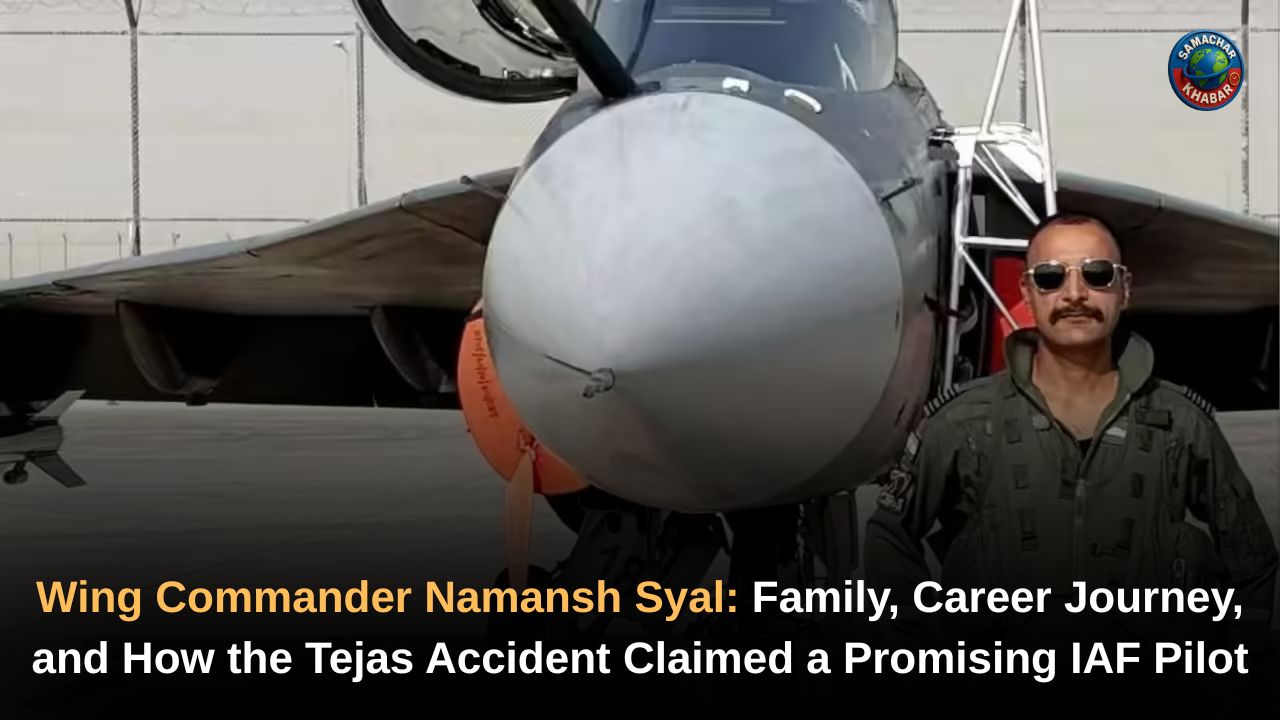 Wing Commander Namansh Syal His Family, Career Journey