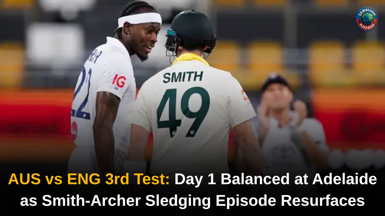 AUS vs ENG 3rd Test Day 1 Balanced at Adelaide as Smith-Archer Sledging Episode Resurfaces
