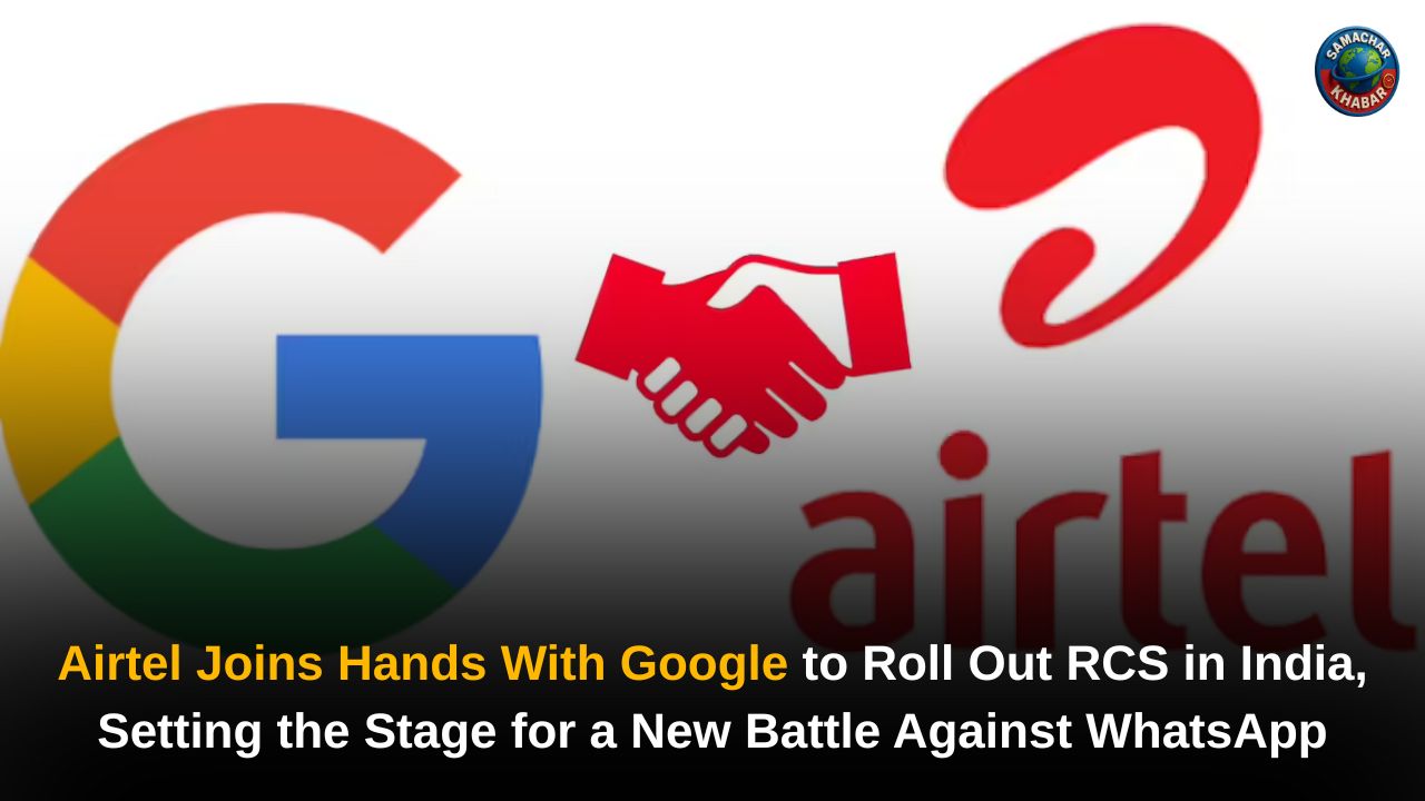 Airtel Partners Google to Launch RCS, Taking on WhatsApp
