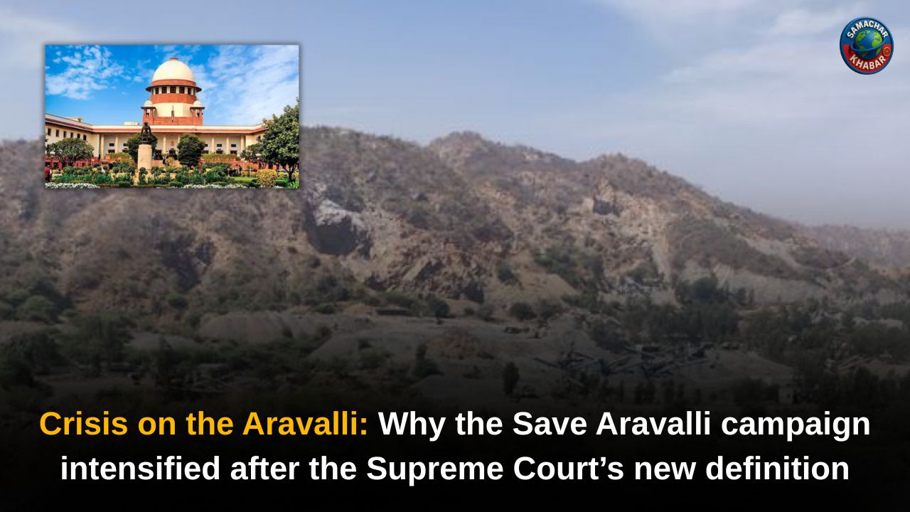 Crisis on the Aravalli Range Why the Save Aravalli campaign rose after the Supreme Court verdict