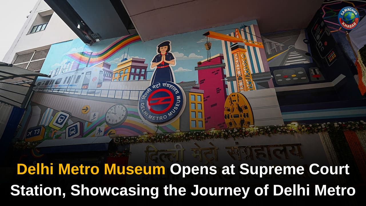 Delhi Metro Museum Opens at Supreme Court Station, Showcasing the Journey of Delhi Metro