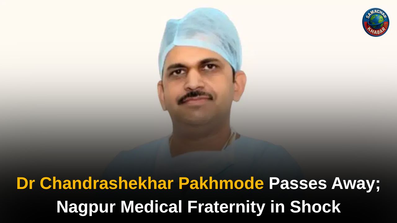 Dr Chandrashekhar Pakhmode Passes Away; Nagpur Medical Fraternity in Shock