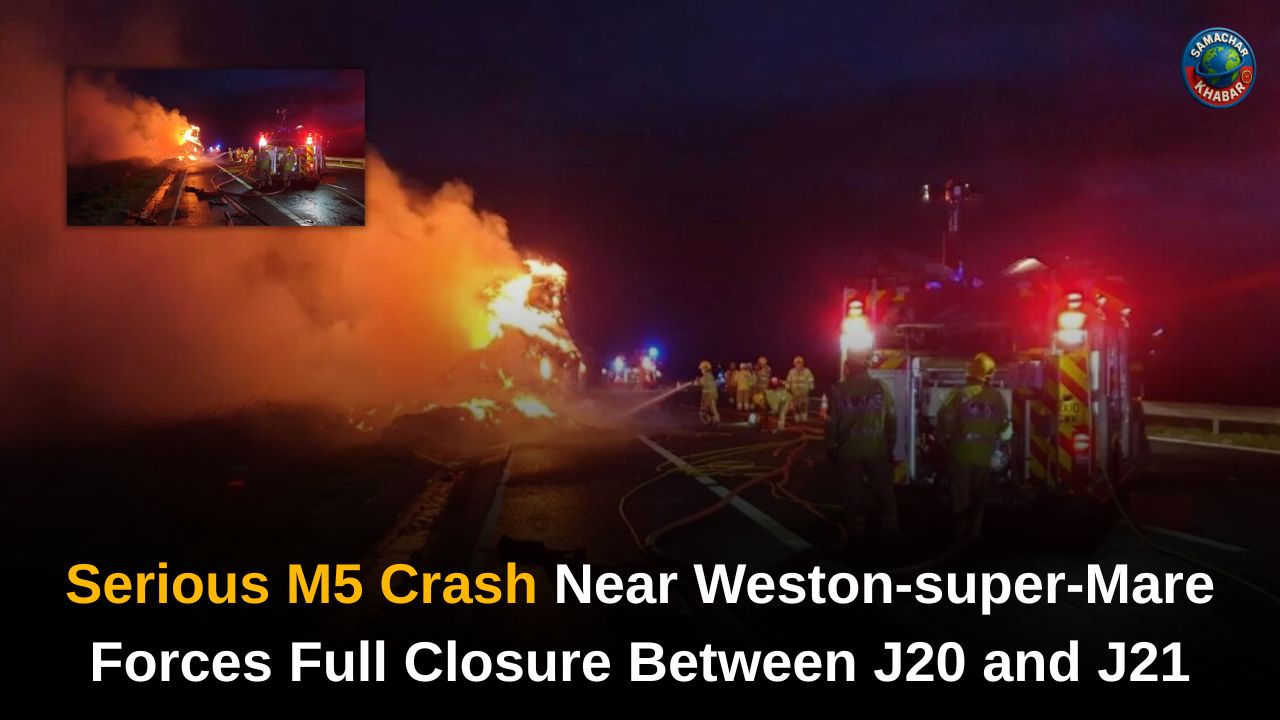 Serious M5 Crash Near Weston-super-Mare Forces Full Closure Between J20 and J21