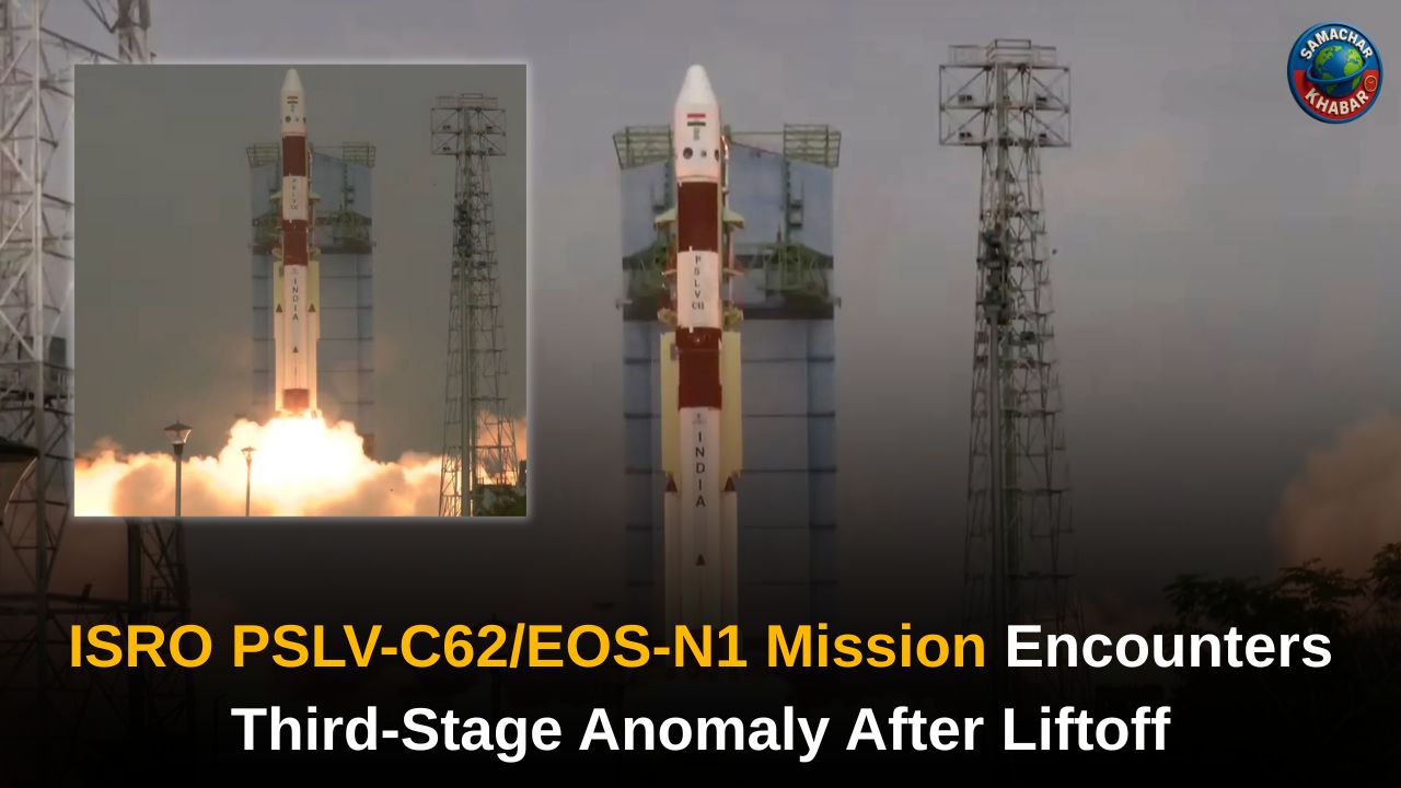 ISRO PSLV-C62/EOS-N1 Mission Encounters Third-Stage Anomaly After Liftoff