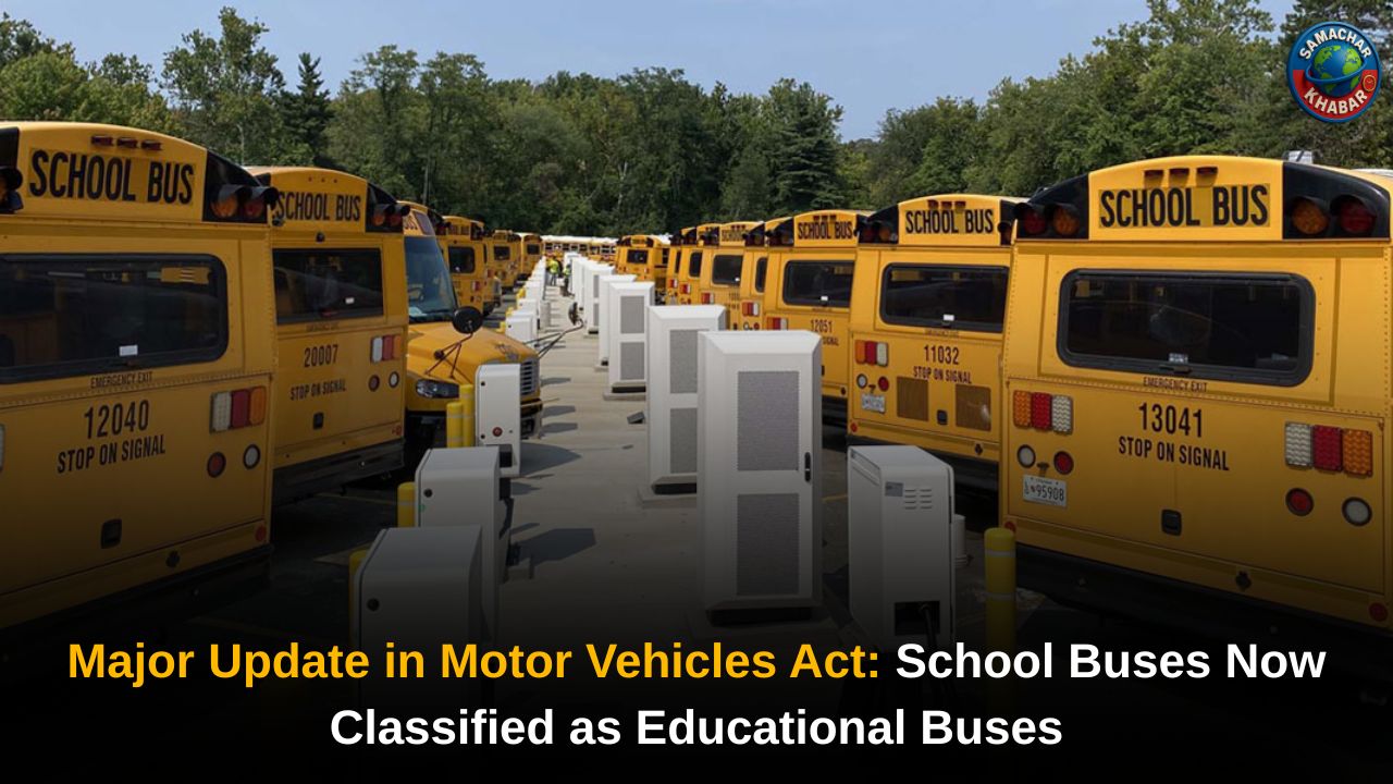Major Update in Motor Vehicles Act School Buses Now Classified as Educational Buses