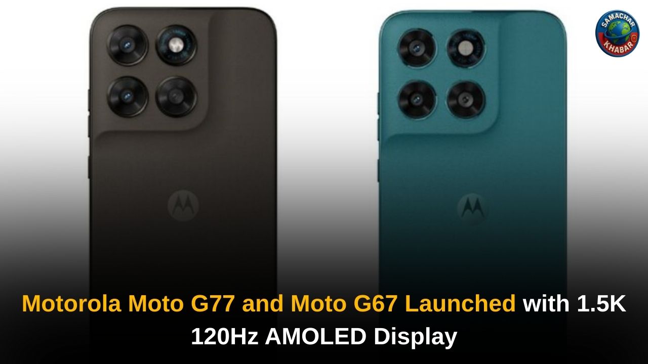 Motorola Moto G77 and Moto G67 Launched with 1.5K 120Hz AMOLED Display