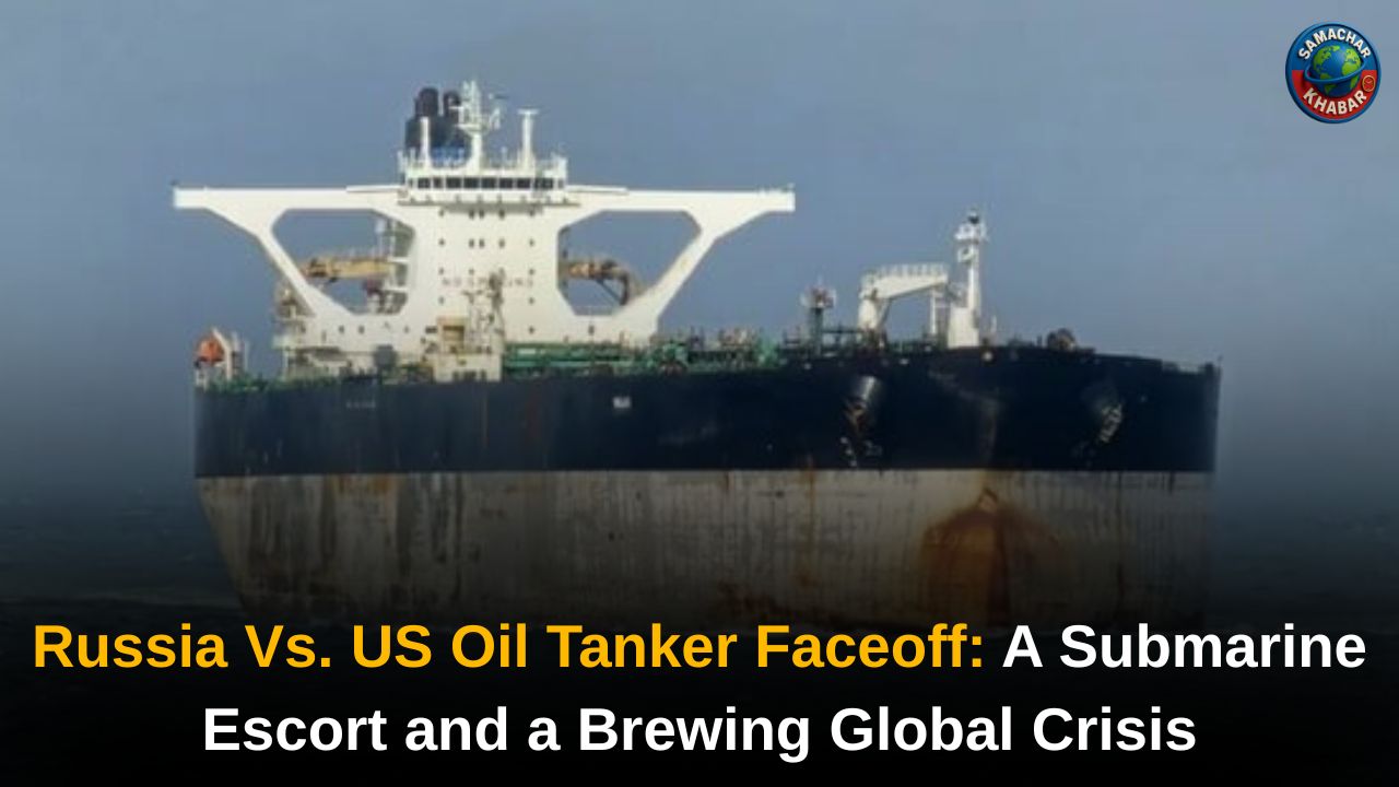 Russia Vs. US Oil Tanker Faceoff A Submarine Escort and a Brewing Global Crisis