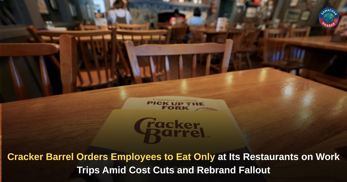 Cracker Barrel Orders Employees to Eat Only at Its Restaurants on Work Trips Amid Cost Cuts and Rebrand Fallout
