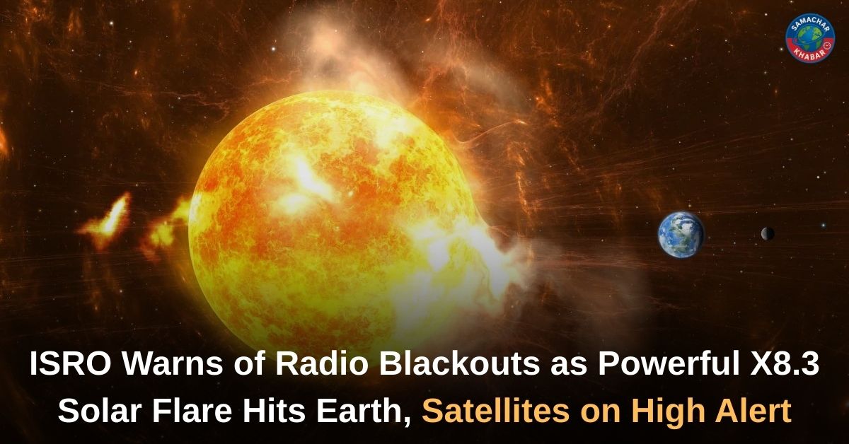 ISRO Warns of Radio Blackouts as Powerful X8.3 Solar Flare Hits Earth