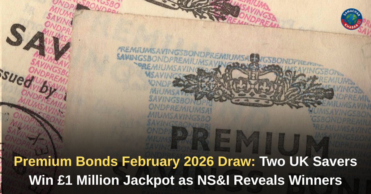 Premium Bonds February 2026 Draw Two UK Savers Become Millionaires as NS&I Pays Out Over £408 Million in Tax-Free Prizes