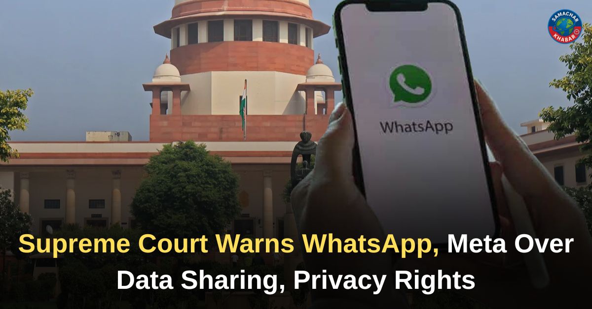 Supreme Court Warns WhatsApp, Meta Over Data Sharing, Privacy Rights