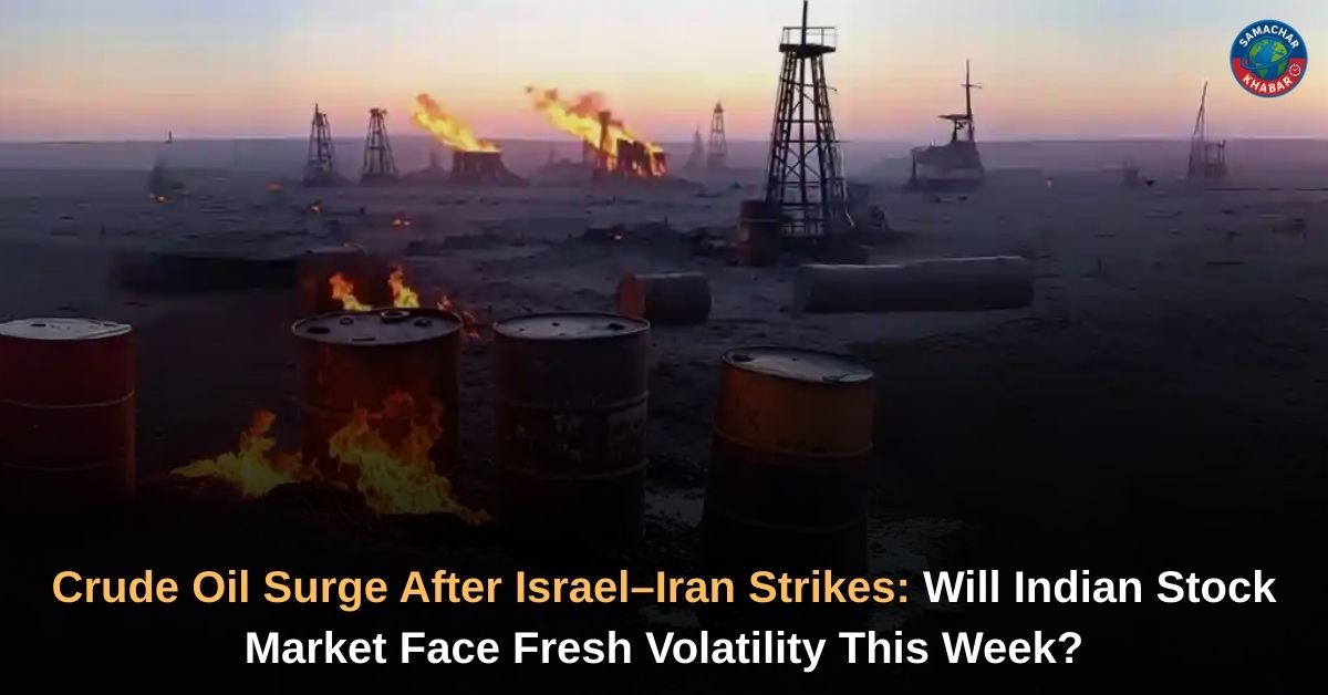 Crude Oil Surge After Israel–Iran Strikes: Will Indian Stock Market Face Fresh Volatility This Week?