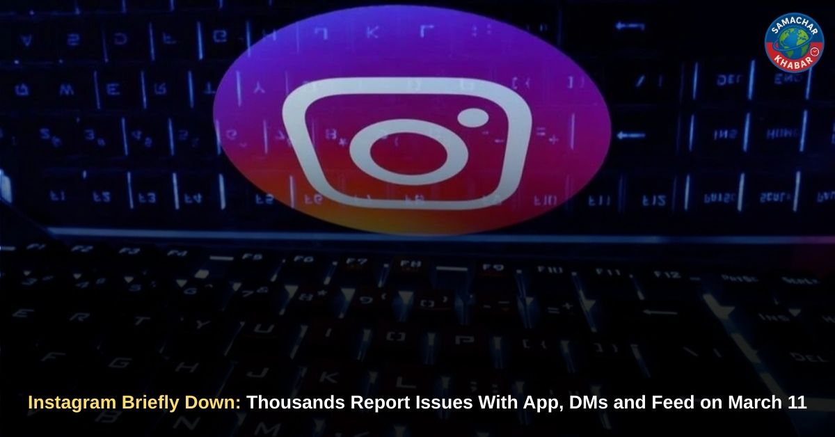 Instagram Briefly Down Thousands Report Issues With App, DMs and Feed on March 11