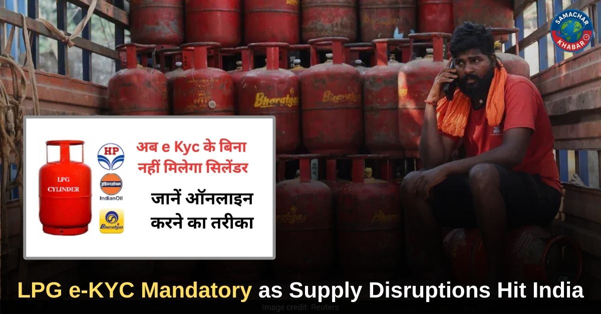 LPG e-KYC Mandatory as Supply Disruptions Hit India
