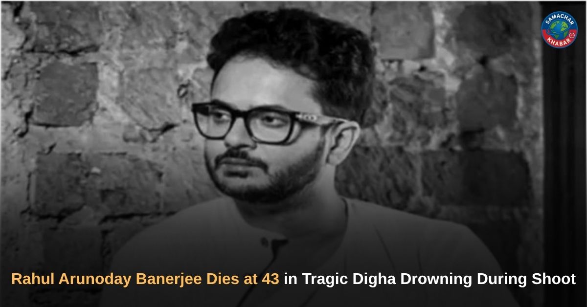 Rahul Arunoday Banerjee Dies at 43 in Tragic Digha Drowning During Shoot