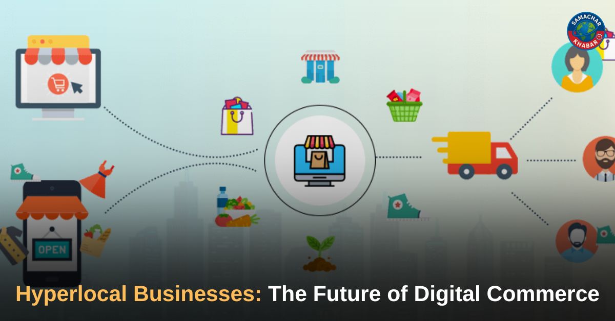 Hyperlocal Businesses: The Future of Digital Commerce
