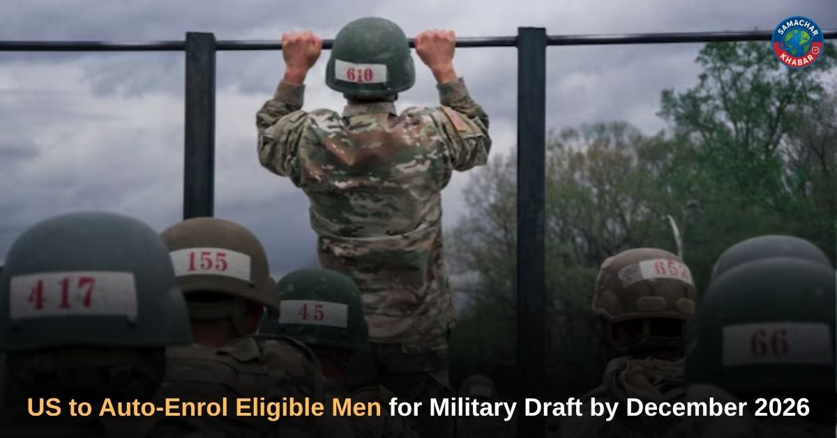 US to Auto-Enrol Eligible Men for Military Draft by December 2026